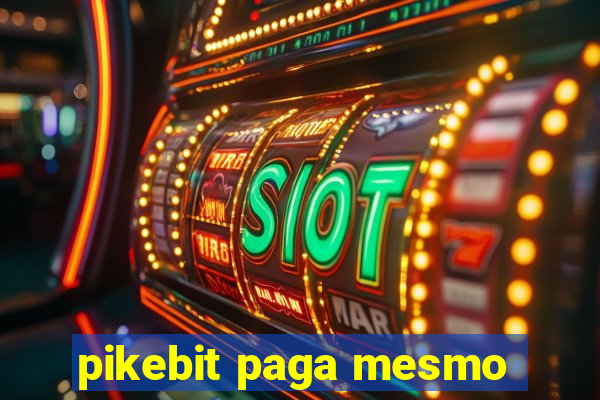pikebit paga mesmo
