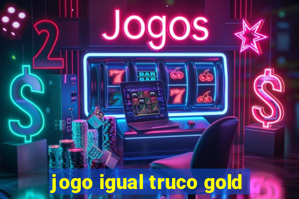 jogo igual truco gold