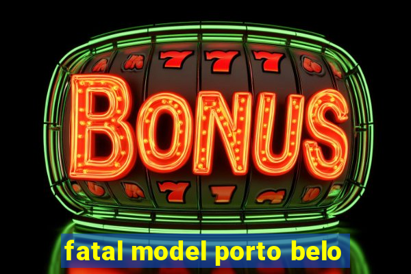 fatal model porto belo
