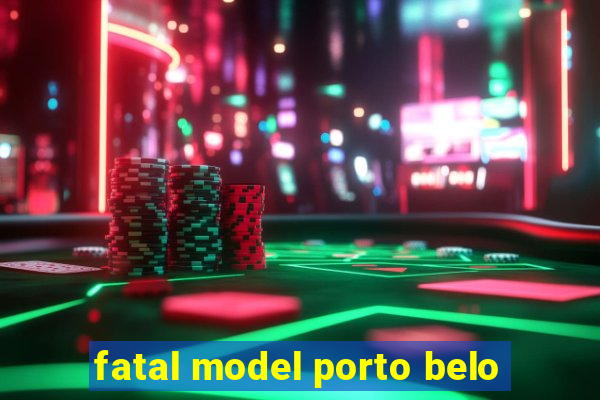 fatal model porto belo