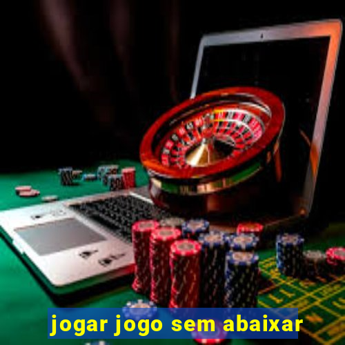 jogar jogo sem abaixar