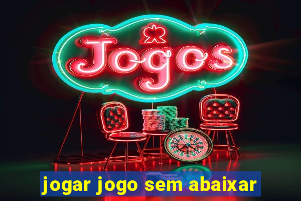 jogar jogo sem abaixar