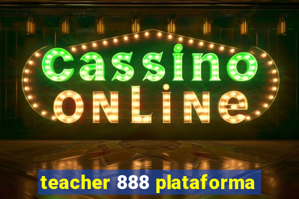 teacher 888 plataforma