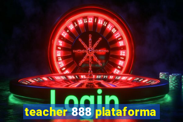 teacher 888 plataforma