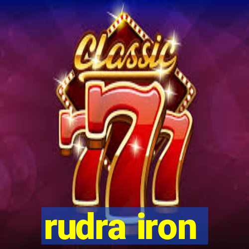 rudra iron