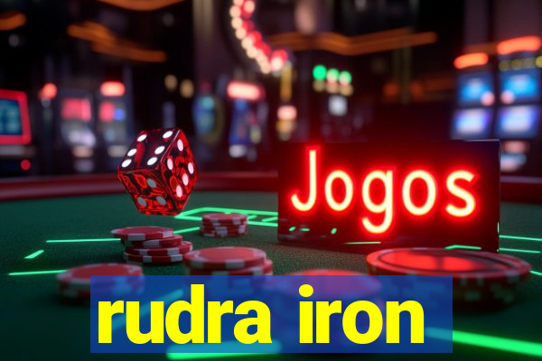 rudra iron