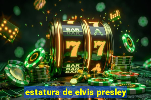 estatura de elvis presley