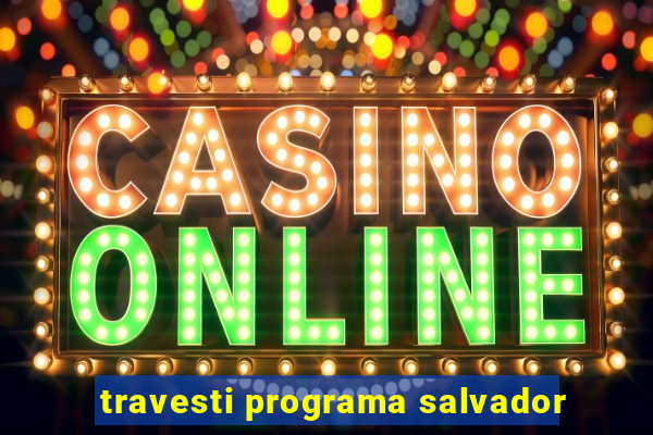 travesti programa salvador