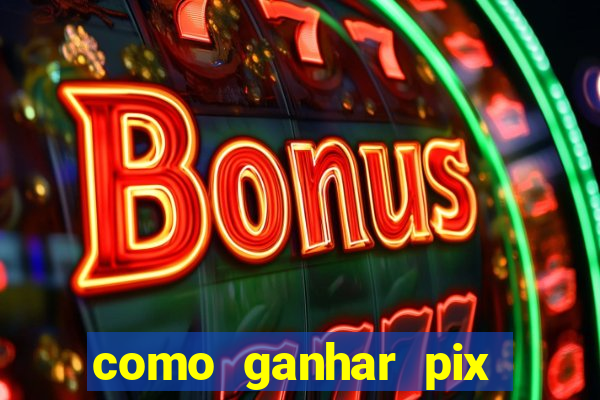 como ganhar pix dos árabes