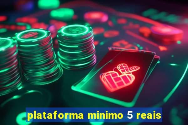 plataforma minimo 5 reais