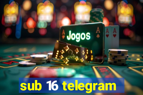 sub 16 telegram