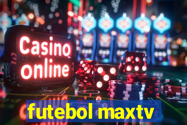 futebol maxtv