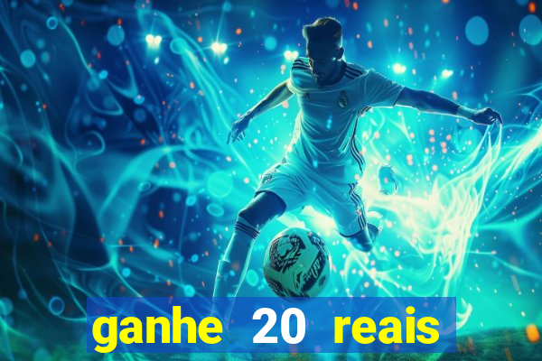 ganhe 20 reais para apostar cassino