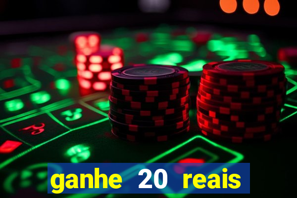 ganhe 20 reais para apostar cassino
