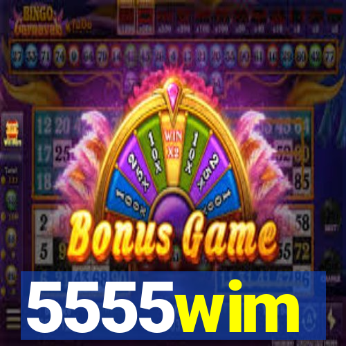 5555wim