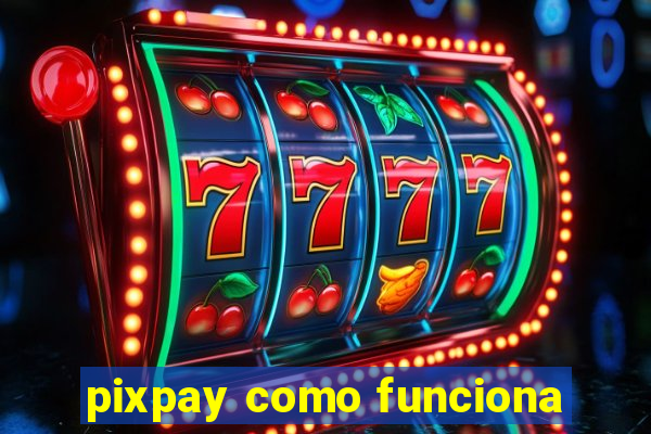 pixpay como funciona