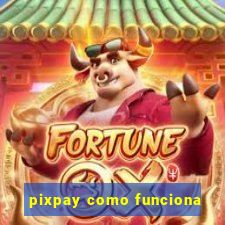 pixpay como funciona