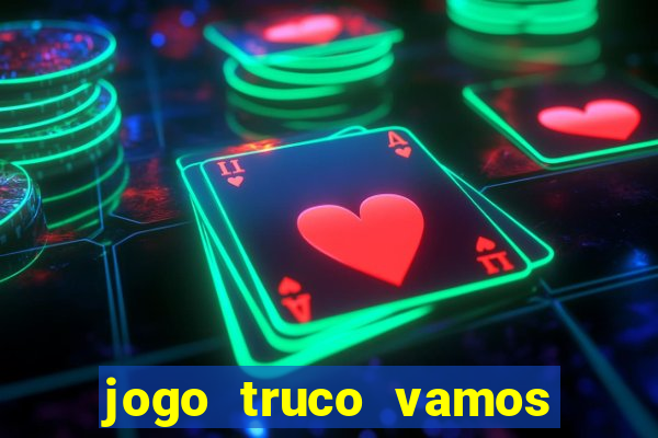 jogo truco vamos paga mesmo