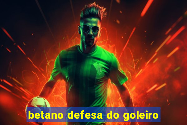betano defesa do goleiro