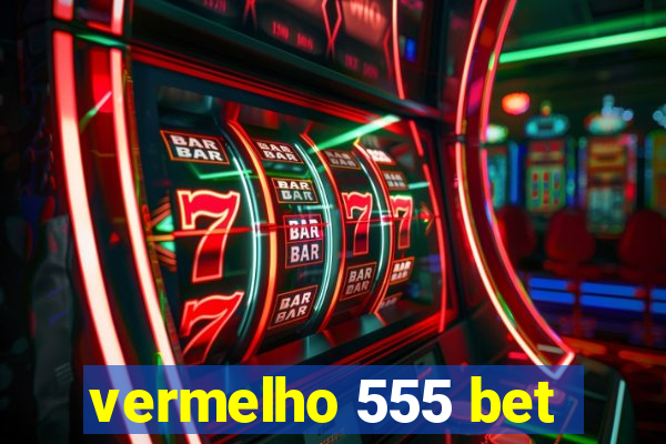 vermelho 555 bet