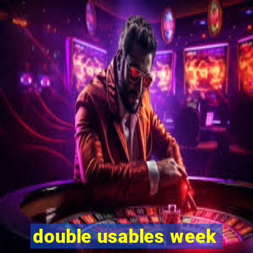 double usables week