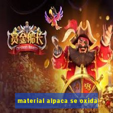 material alpaca se oxida