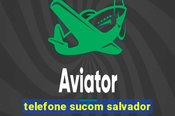 telefone sucom salvador