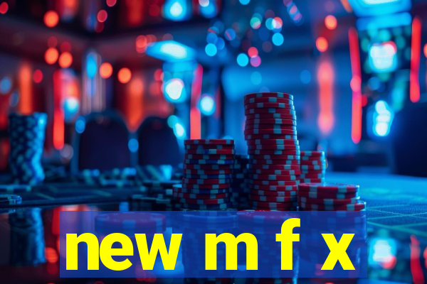 new m f x