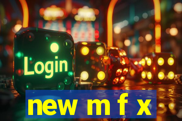 new m f x