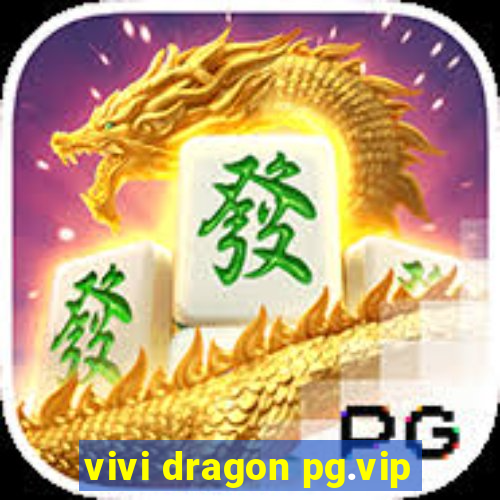 vivi dragon pg.vip