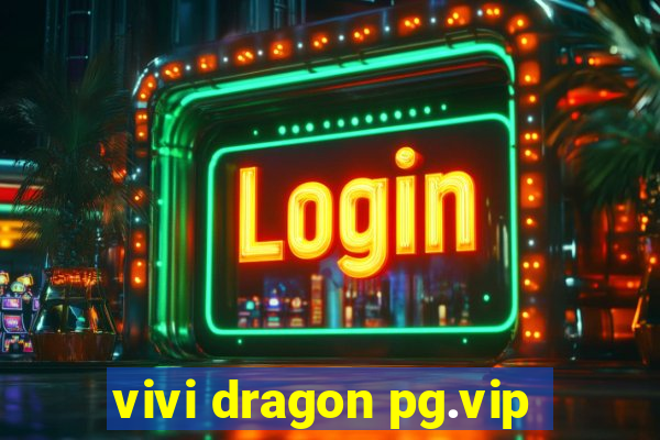 vivi dragon pg.vip
