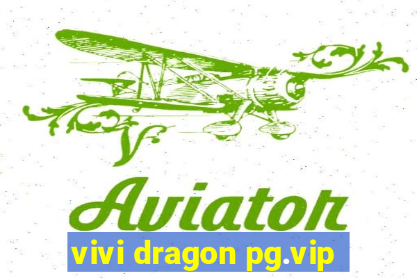 vivi dragon pg.vip