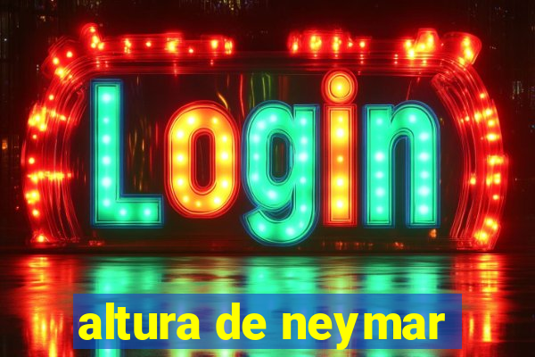 altura de neymar