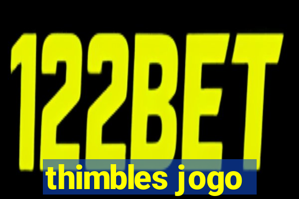 thimbles jogo