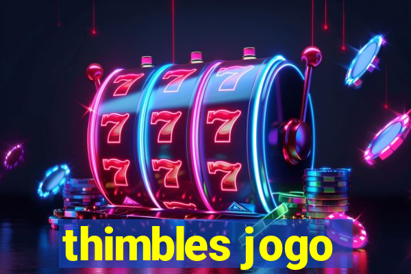 thimbles jogo