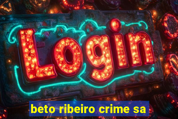 beto ribeiro crime sa
