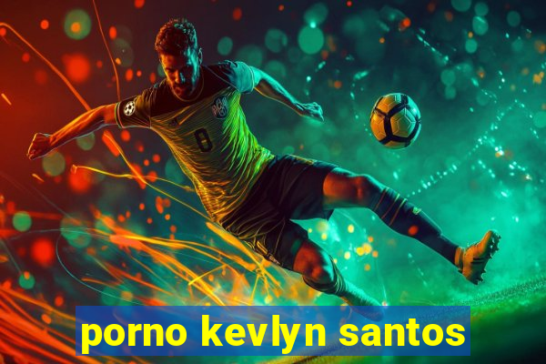 porno kevlyn santos