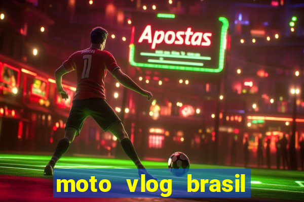 moto vlog brasil dinheiro infinito