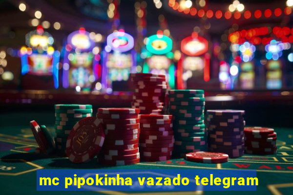mc pipokinha vazado telegram