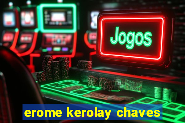 erome kerolay chaves