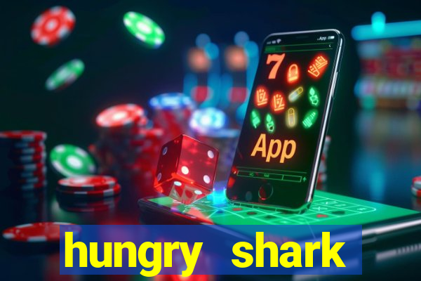 hungry shark evolution dinheiro infinito