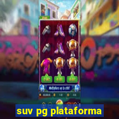 suv pg plataforma