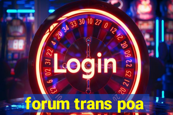 forum trans poa