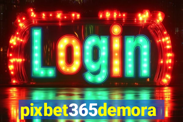 pixbet365demora