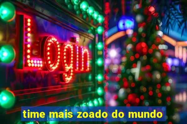 time mais zoado do mundo