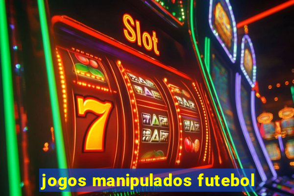 jogos manipulados futebol