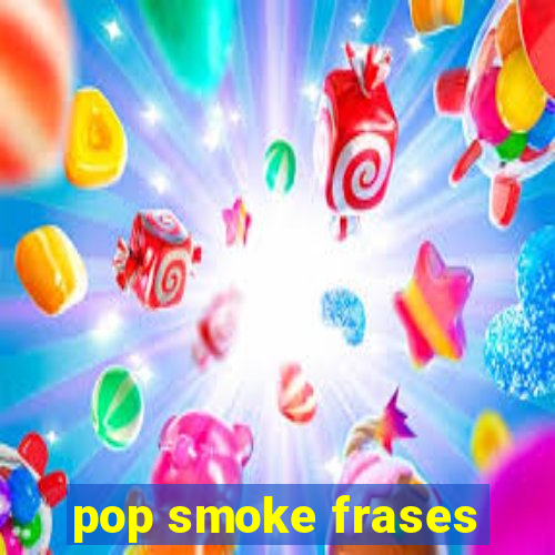 pop smoke frases
