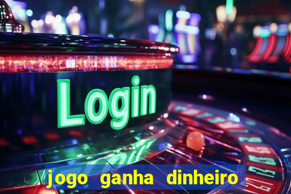 jogo ganha dinheiro de verdade
