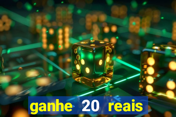 ganhe 20 reais para apostar