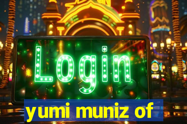 yumi muniz of